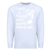 White i aint a killer but dont push me Premium Sweatshirt - tuanDangUi