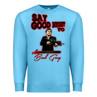 Say Good Night To The Bad Guy Premium Sweatshirt | Teevron