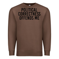 Chestnut Political Correctness Offends Me Premium Sweatshirt - tuanDangUi