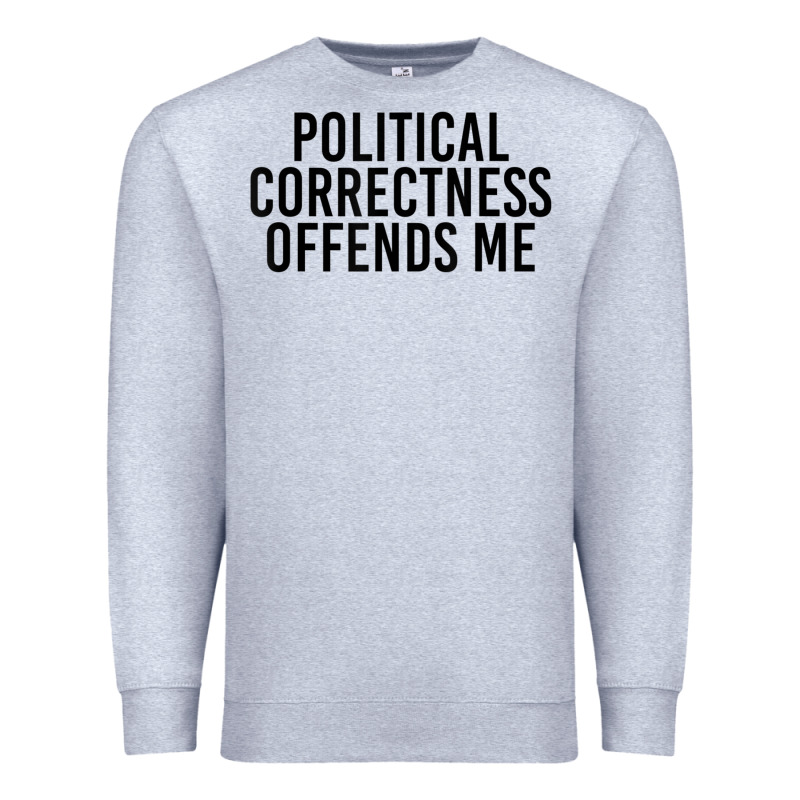Political Correctness Offends Me Premium Sweatshirt by tuanDangUi | Teevron