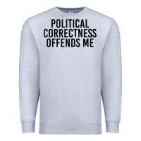 Heather Grey Political Correctness Offends Me Premium Sweatshirt - tuanDangUi