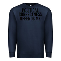 Navy Political Correctness Offends Me Premium Sweatshirt - tuanDangUi