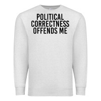 Oatmeal Heather Political Correctness Offends Me Premium Sweatshirt - tuanDangUi