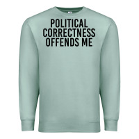 Seafoam Political Correctness Offends Me Premium Sweatshirt - tuanDangUi