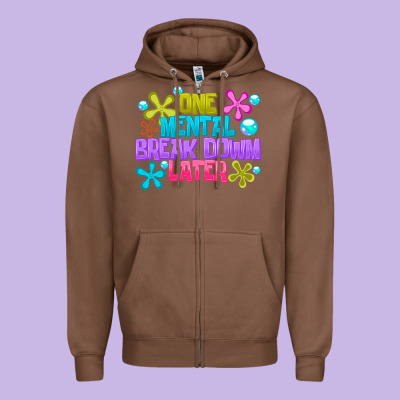 One Mental Break Dowm Later Zipper Hoodie Designed By Cowhidedigitalart