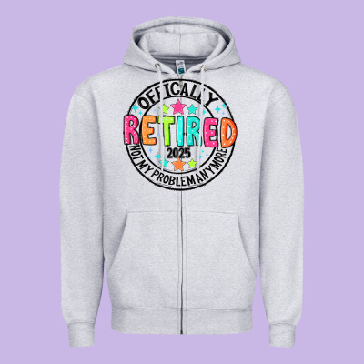 Officially Retired 2025 Not My Problem Anymore Zipper Hoodie Designed By Cowhidedigitalart