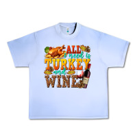 Grape Ice All I Need Is Turkey and Wine Urban Heavy Tee - texasbilliewilder