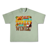 Oil Green All I Need Is Turkey and Wine Urban Heavy Tee - texasbilliewilder