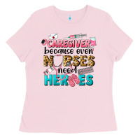 Bubblegum Pink caregiver because nurses need heroes Ladies Tee - LillyAllenDesigns