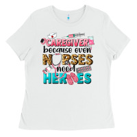 White caregiver because nurses need heroes Ladies Tee - LillyAllenDesigns