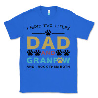 True Royal i have two titles dad and grandpa Classic Tee - Bettercallsaul