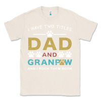 Natural i have two titles dad and grandpa Classic Tee - Bettercallsaul