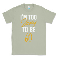 Matcha I'M TOO SEXY TO BE 60 Birthday Gifts for Women Classic Tee - tuanDangUi