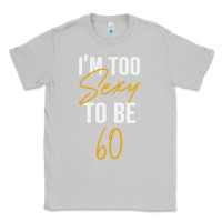 Moon Dust I'M TOO SEXY TO BE 60 Birthday Gifts for Women Classic Tee - tuanDangUi