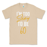 Mushroom I'M TOO SEXY TO BE 60 Birthday Gifts for Women Classic Tee - tuanDangUi
