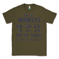 Army Green mens not my monkeys not my circus sarcastic gifts for men, funny t shi Classic Tee - tuanDangUi