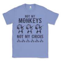 Colony Blue mens not my monkeys not my circus sarcastic gifts for men, funny t shi Classic Tee - tuanDangUi