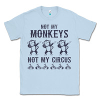 Dusty Blue mens not my monkeys not my circus sarcastic gifts for men, funny t shi Classic Tee - tuanDangUi