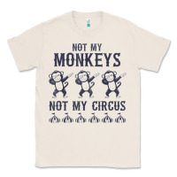 Natural mens not my monkeys not my circus sarcastic gifts for men, funny t shi Classic Tee - tuanDangUi