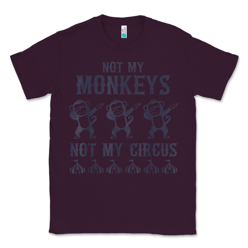 Mens Not My Monkeys Not My Circus Sarcastic Gifts For Men, Funny T Shi Classic Tee by tuanDangUi | Teevron