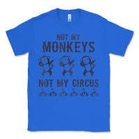 True Royal mens not my monkeys not my circus sarcastic gifts for men, funny t shi Classic Tee - tuanDangUi