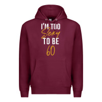 Burgundy I'M TOO SEXY TO BE 60 Birthday Gifts for Women Premium Hoodie - tuanDangUi