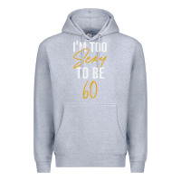 Heather Grey I'M TOO SEXY TO BE 60 Birthday Gifts for Women Premium Hoodie - tuanDangUi