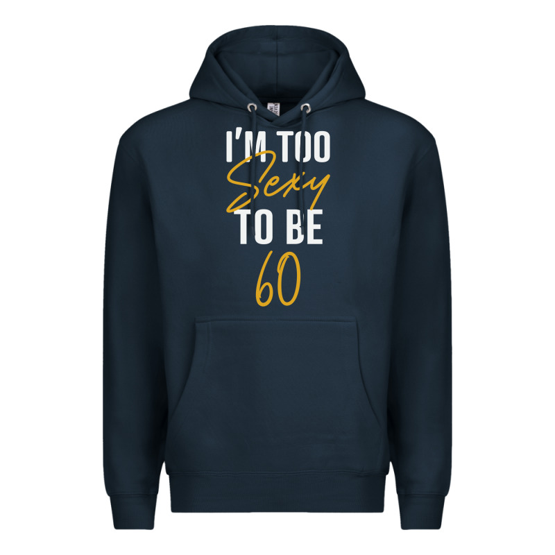 I'm Too Sexy To Be 60 Birthday Gifts For Women Premium Hoodie by tuanDangUi | Teevron