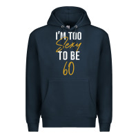 Navy I'M TOO SEXY TO BE 60 Birthday Gifts for Women Premium Hoodie - tuanDangUi