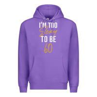 Purple I'M TOO SEXY TO BE 60 Birthday Gifts for Women Premium Hoodie - tuanDangUi