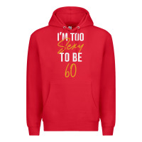 Red I'M TOO SEXY TO BE 60 Birthday Gifts for Women Premium Hoodie - tuanDangUi