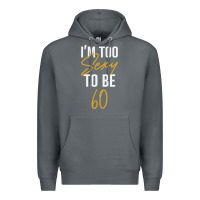 Rock I'M TOO SEXY TO BE 60 Birthday Gifts for Women Premium Hoodie - tuanDangUi