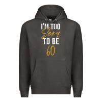 Smoke I'M TOO SEXY TO BE 60 Birthday Gifts for Women Premium Hoodie - tuanDangUi