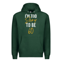 Sports Green I'M TOO SEXY TO BE 60 Birthday Gifts for Women Premium Hoodie - tuanDangUi