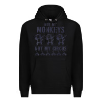 Black mens not my monkeys not my circus sarcastic gifts for men, funny t shi Premium Hoodie - tuanDangUi