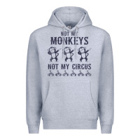 Heather Grey mens not my monkeys not my circus sarcastic gifts for men, funny t shi Premium Hoodie - tuanDangUi