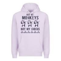 Lilac mens not my monkeys not my circus sarcastic gifts for men, funny t shi Premium Hoodie - tuanDangUi