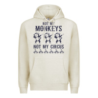 Oatmeal Heather mens not my monkeys not my circus sarcastic gifts for men, funny t shi Premium Hoodie - tuanDangUi
