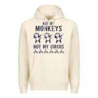 Tofu mens not my monkeys not my circus sarcastic gifts for men, funny t shi Premium Hoodie - tuanDangUi