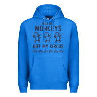 True Royal mens not my monkeys not my circus sarcastic gifts for men, funny t shi Premium Hoodie - tuanDangUi