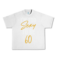 Lunar Rock I'M TOO SEXY TO BE 60 Birthday Gifts for Women Urban Heavy Tee - tuanDangUi