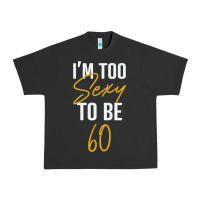 I'm Too Sexy To Be 60 Birthday Gifts For Women Urban Heavy Tee | Teevron