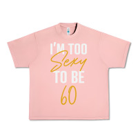 Salmon I'M TOO SEXY TO BE 60 Birthday Gifts for Women Urban Heavy Tee - tuanDangUi