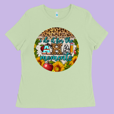 I Do It For The Aha Moments Round Earring Ladies Tee Designed By Bundleandbundleshop