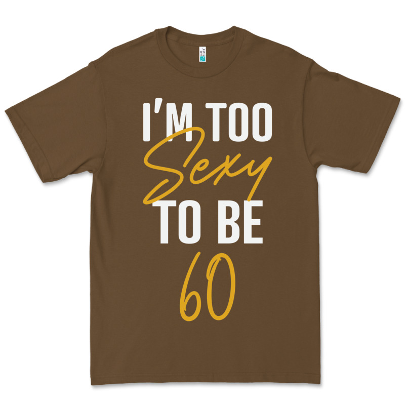 I'm Too Sexy To Be 60 Birthday Gifts For Women Premium Tee by tuanDangUi | Teevron