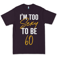 Plum I'M TOO SEXY TO BE 60 Birthday Gifts for Women Premium Tee - tuanDangUi