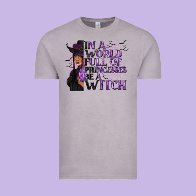In A World Full Of Princesses Be A Witch Vintage Tee Designed By Texasbilliewilder
