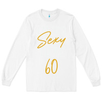 White I'M TOO SEXY TO BE 60 Birthday Gifts for Women Long Sleeve Tee - tuanDangUi