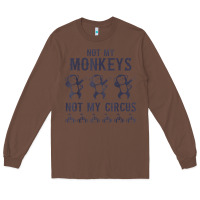 Chestnut mens not my monkeys not my circus sarcastic gifts for men, funny t shi Long Sleeve Tee - tuanDangUi