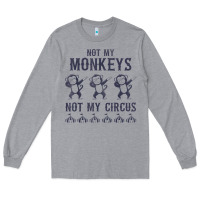 Heather Grey mens not my monkeys not my circus sarcastic gifts for men, funny t shi Long Sleeve Tee - tuanDangUi